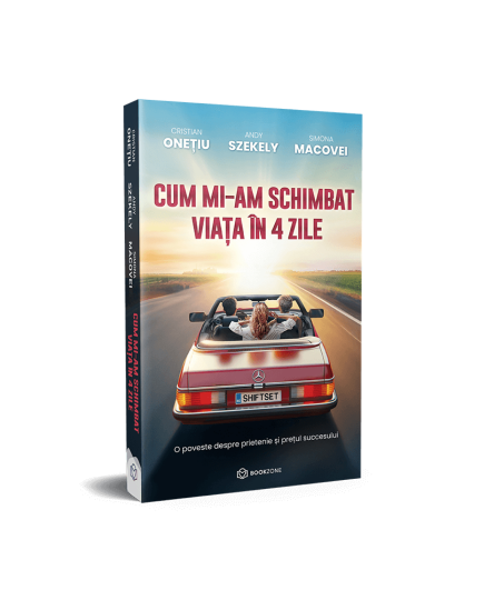 Cum mi-am schimbat viata in 4 zile – Cristian Onetiu, Andy Szekely, Simona Macovei