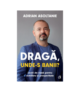 Draga, unde-s banii? Adrian Asoltanie